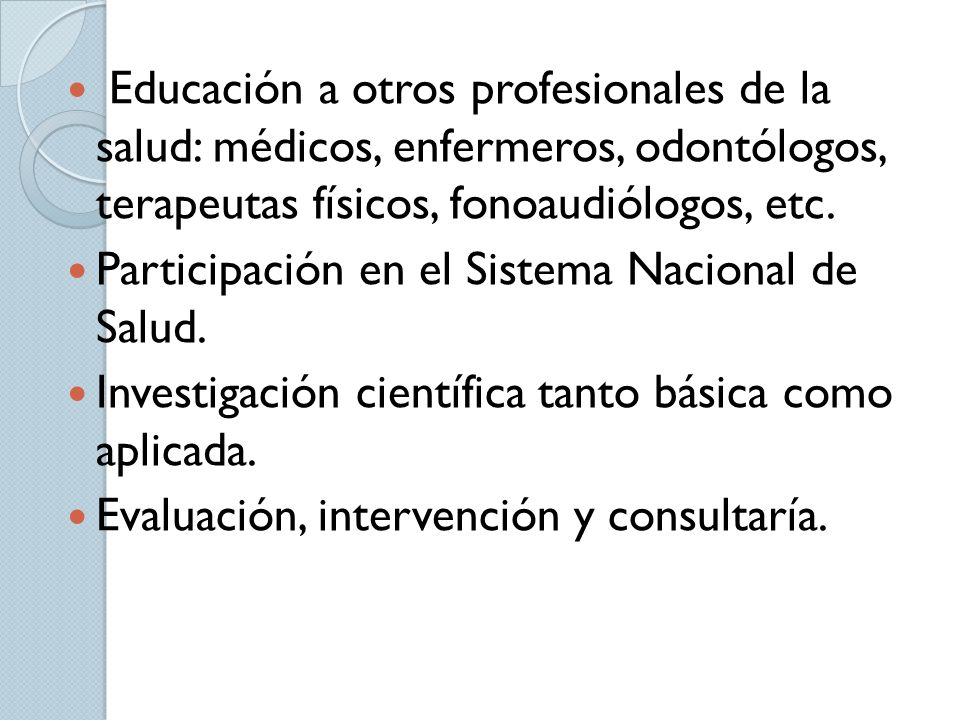 Educación a otros profesionales de la salud: médicos, enfermeros, odontólogos, terapeutas físicos, fonoaudiólogos, etc.