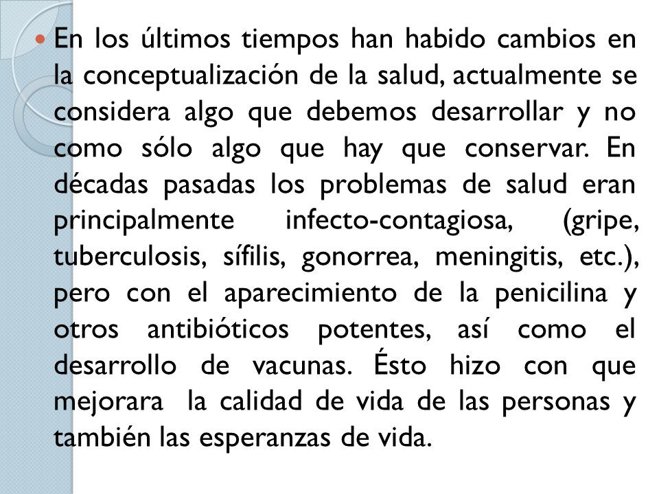 En los últimos tiempos han habido cambios en la conceptualización de la salud, actualmente se considera algo que debemos desarrollar y no como sólo algo que hay que conservar.