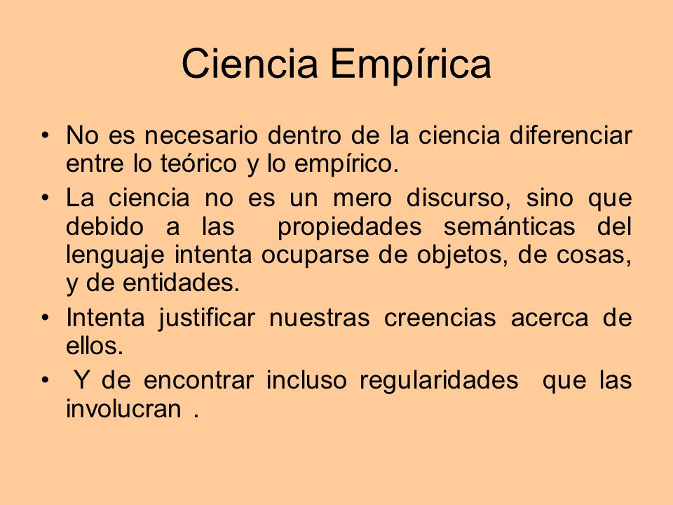 Ciencia Empírica No es necesario dentro de la ciencia diferenciar entre lo teórico y lo empírico.
