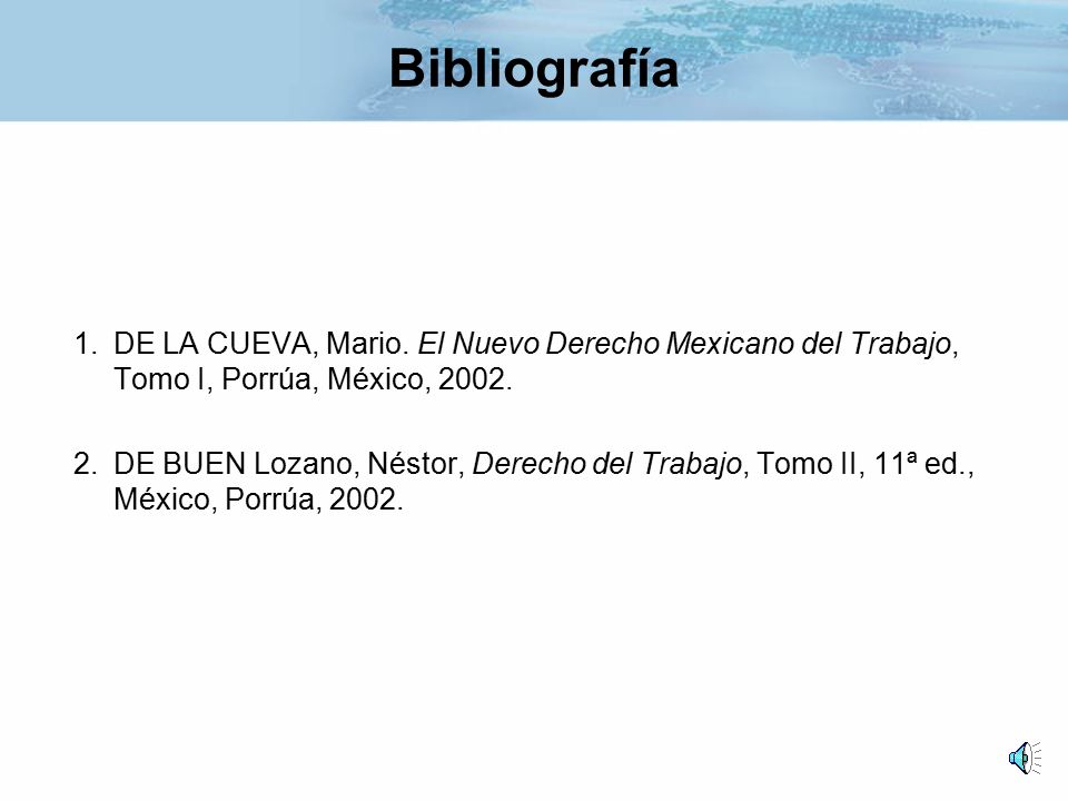 Bibliografía DE LA CUEVA, Mario. El Nuevo Derecho Mexicano del Trabajo, Tomo I, Porrúa, México,