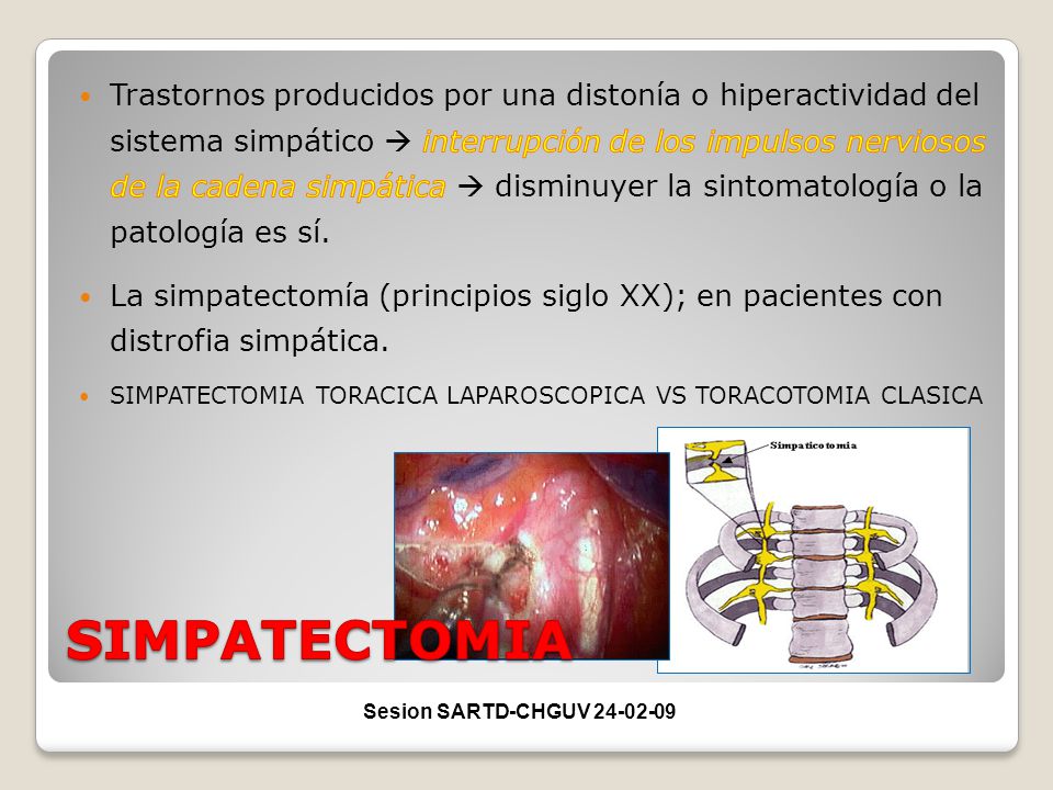 Trastornos producidos por una distonía o hiperactividad del sistema simpático  interrupción de los impulsos nerviosos de la cadena simpática  disminuyer la sintomatología o la patología es sí.