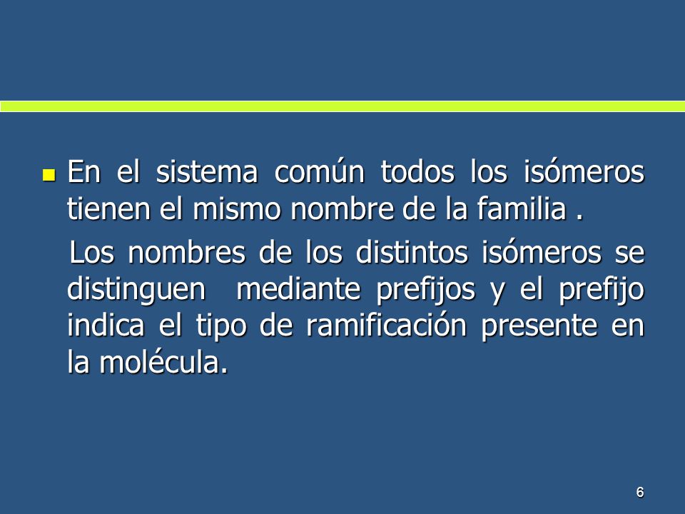 En el sistema común todos los isómeros tienen el mismo nombre de la familia .