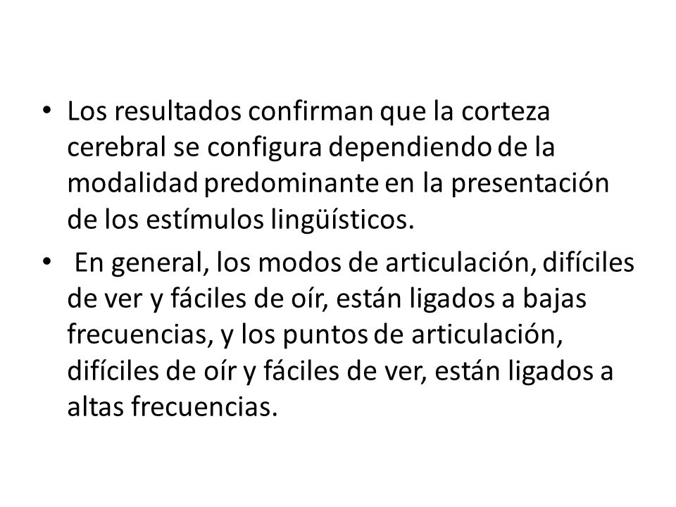 Los resultados confirman que la corteza cerebral se configura dependiendo de la modalidad predominante en la presentación de los estímulos lingüísticos.