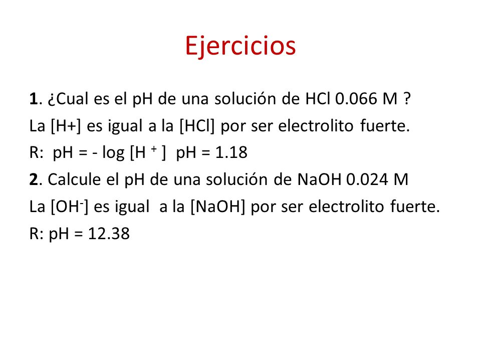 Ejercicios 1. ¿Cual es el pH de una solución de HCl M