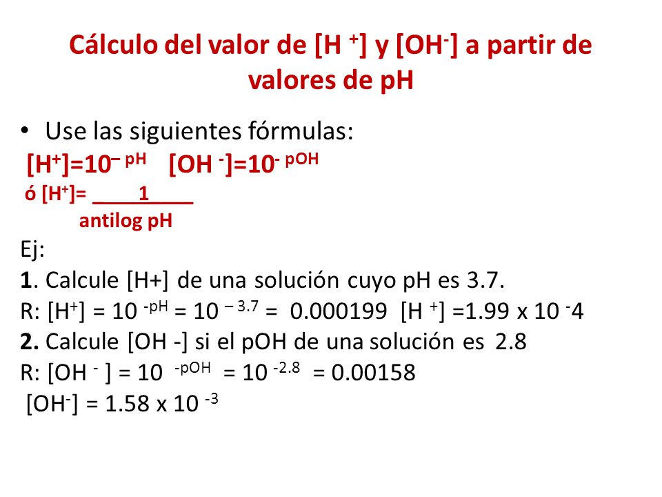 Cálculo del valor de [H +] y [OH-] a partir de valores de pH