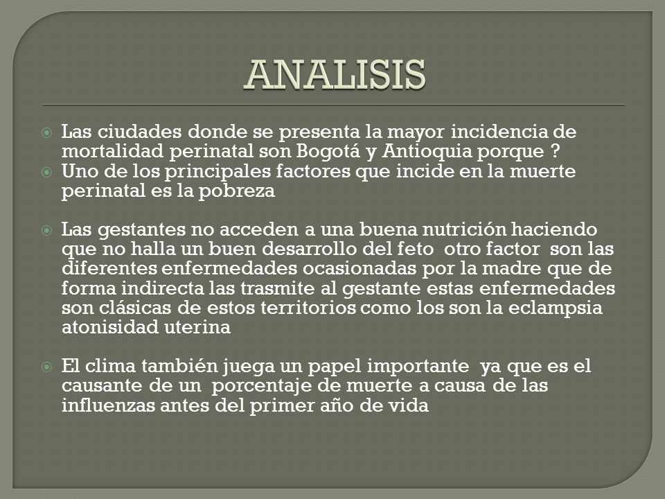 ANALISIS Las ciudades donde se presenta la mayor incidencia de mortalidad perinatal son Bogotá y Antioquia porque