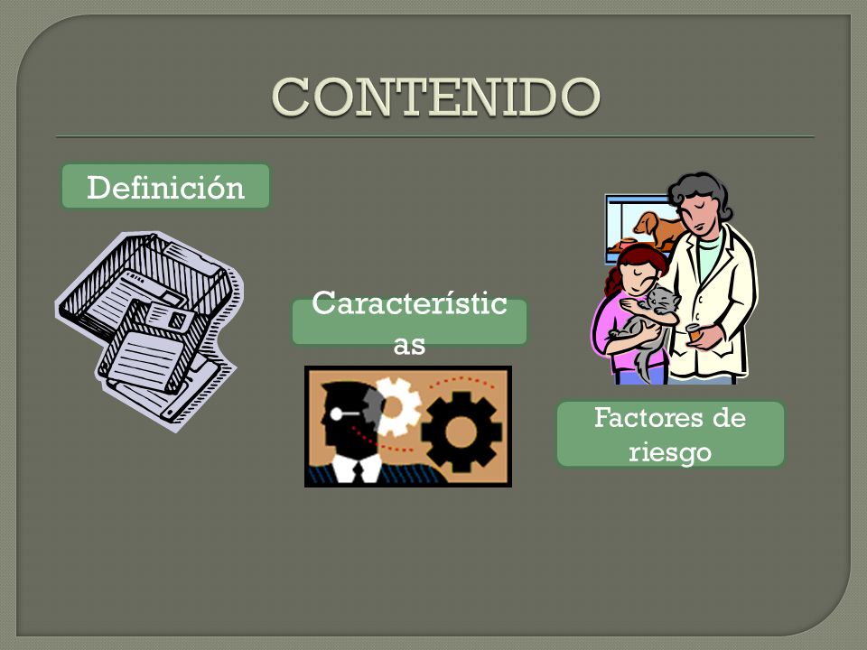 CONTENIDO Definición Características Factores de riesgo