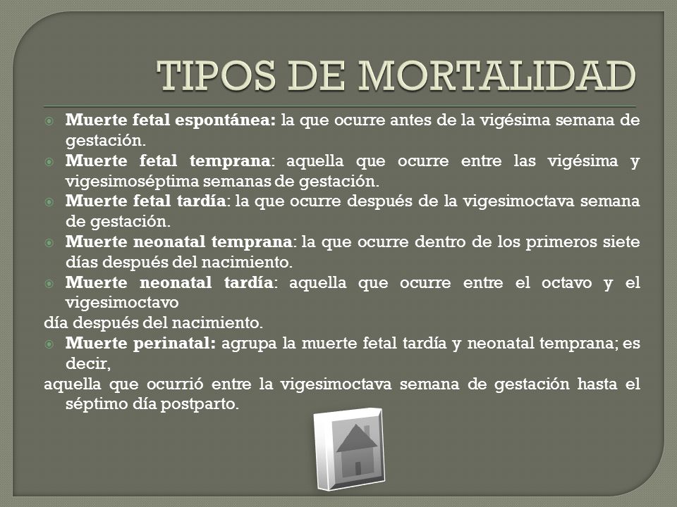 TIPOS DE MORTALIDAD Muerte fetal espontánea: la que ocurre antes de la vigésima semana de gestación.