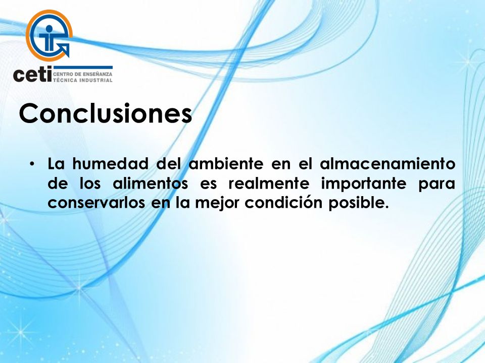Conclusiones La humedad del ambiente en el almacenamiento de los alimentos es realmente importante para conservarlos en la mejor condición posible.