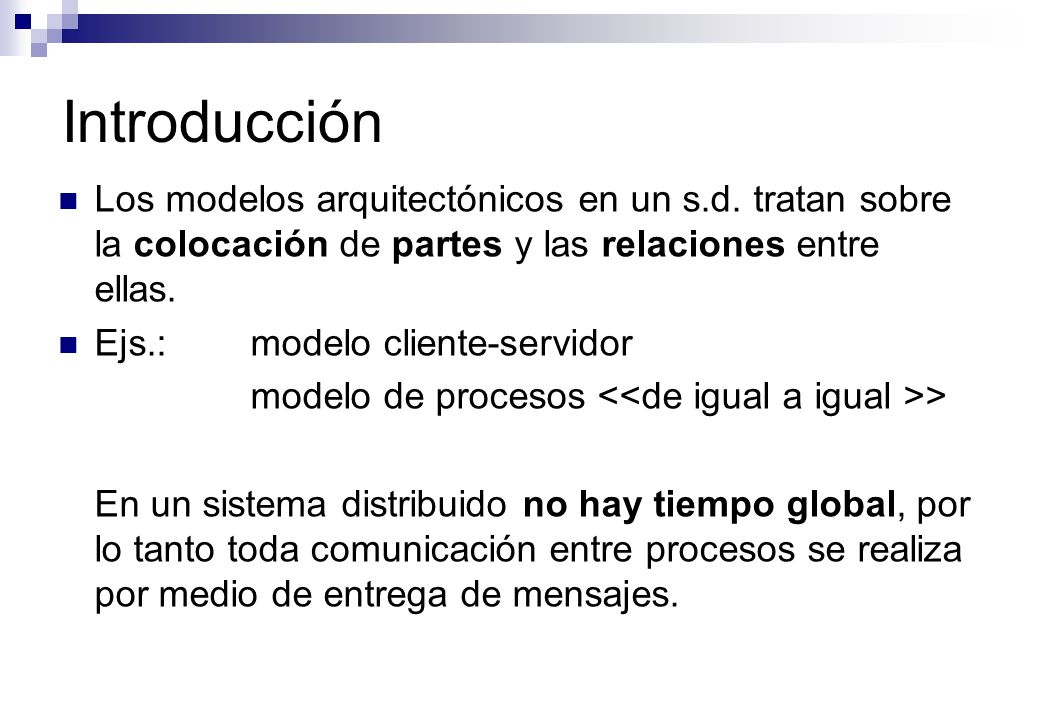 Introducción Los modelos arquitectónicos en un s.d. tratan sobre la colocación de partes y las relaciones entre ellas.