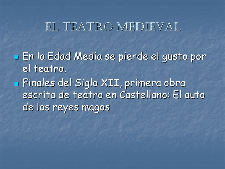 El teatro medieval En la Edad Media se pierde el gusto por el teatro.