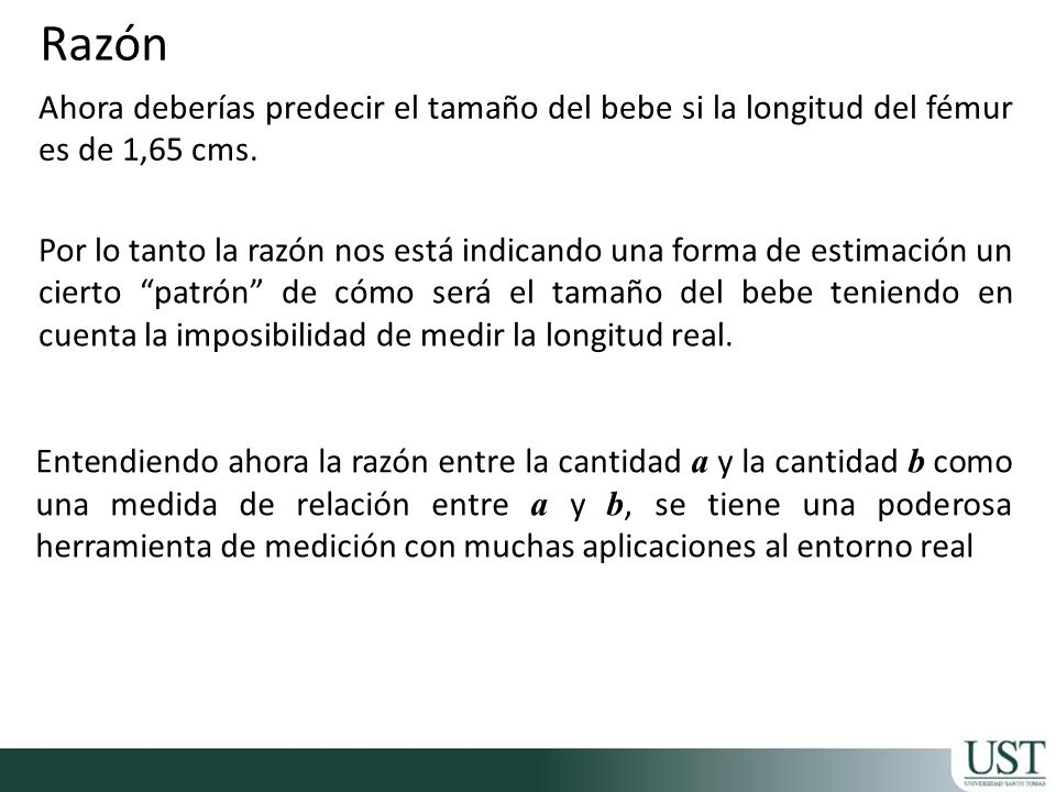 Razón Ahora deberías predecir el tamaño del bebe si la longitud del fémur es de 1,65 cms.
