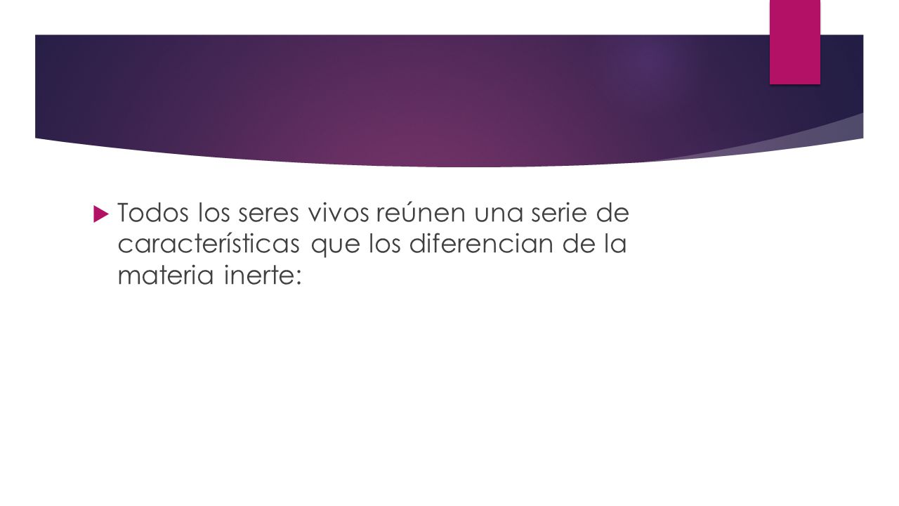 Todos los seres vivos reúnen una serie de características que los diferencian de la materia inerte: