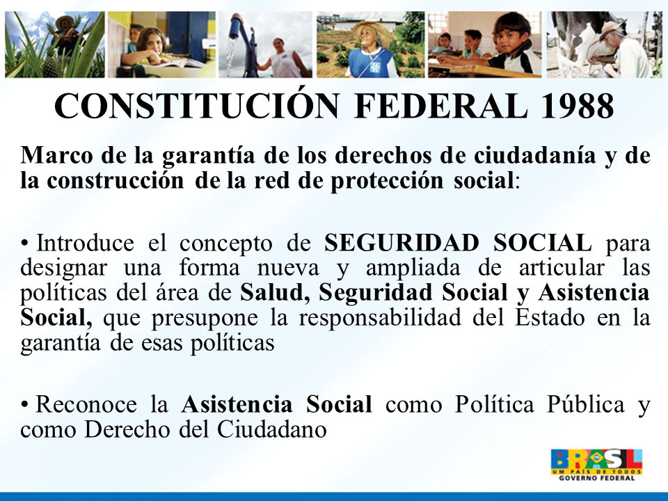 CONSTITUCIÓN FEDERAL 1988 Marco de la garantía de los derechos de ciudadanía y de la construcción de la red de protección social: