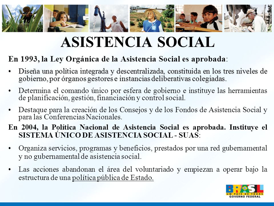 ASISTENCIA SOCIAL En 1993, la Ley Orgánica de la Asistencia Social es aprobada: