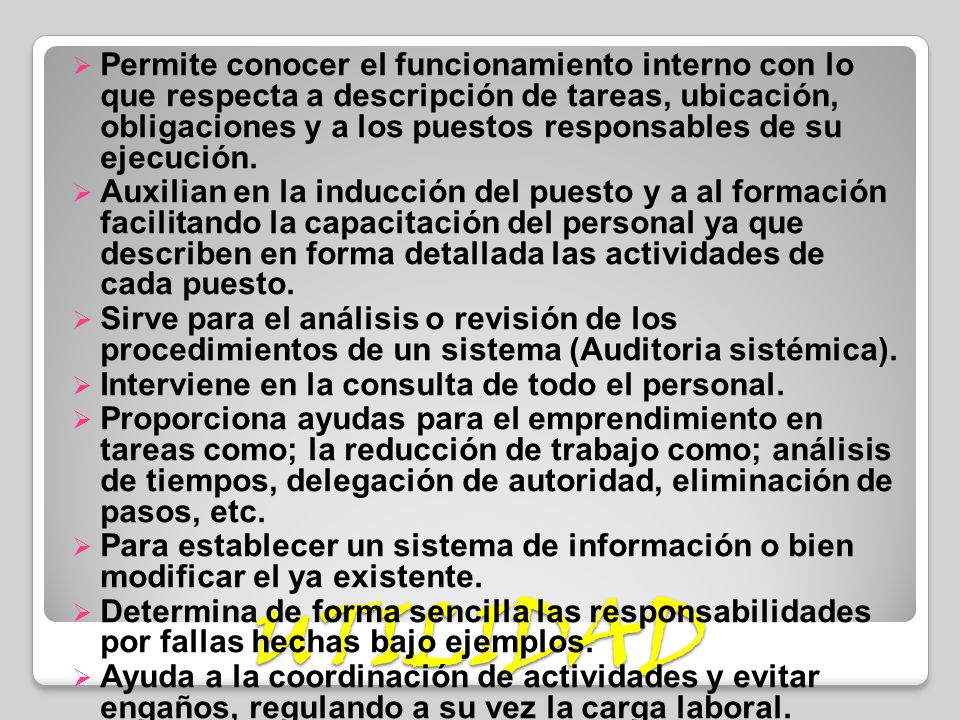 Permite conocer el funcionamiento interno con lo que respecta a descripción de tareas, ubicación, obligaciones y a los puestos responsables de su ejecución.