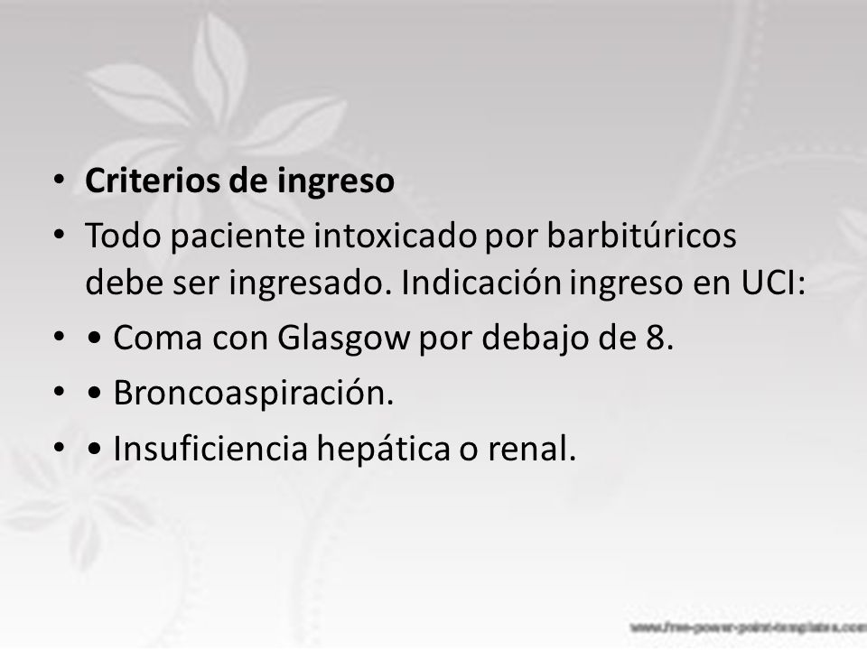 Criterios de ingreso Todo paciente intoxicado por barbitúricos debe ser ingresado. Indicación ingreso en UCI: