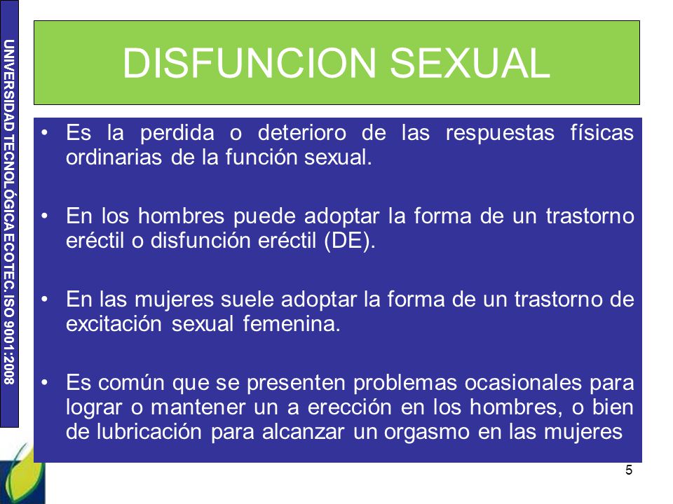 DISFUNCION SEXUAL Es la perdida o deterioro de las respuestas físicas ordinarias de la función sexual.