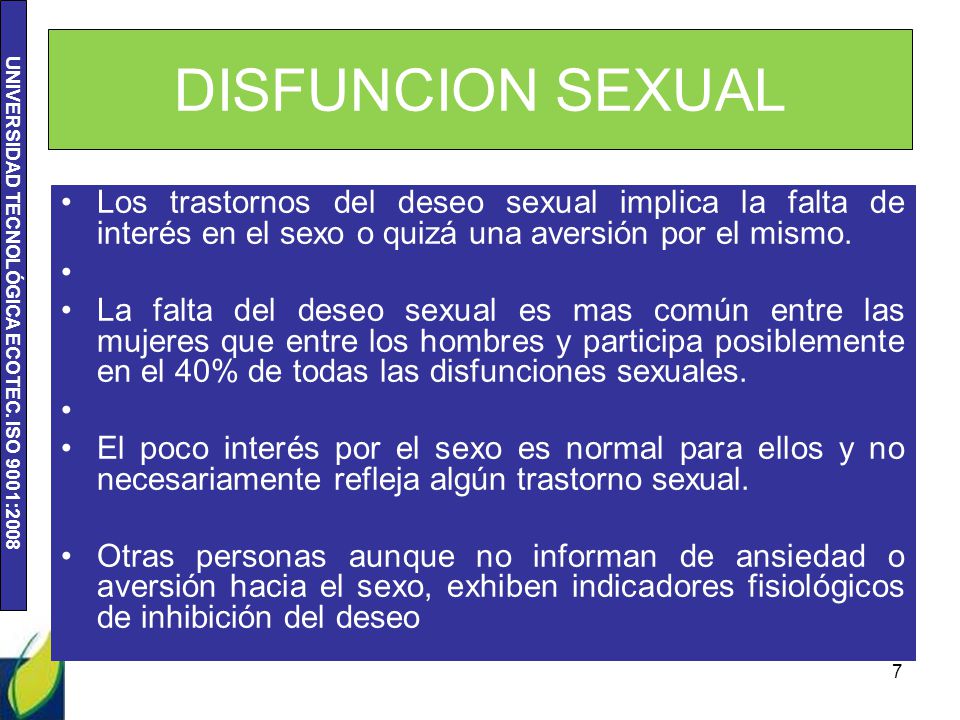DISFUNCION SEXUAL Los trastornos del deseo sexual implica la falta de interés en el sexo o quizá una aversión por el mismo.