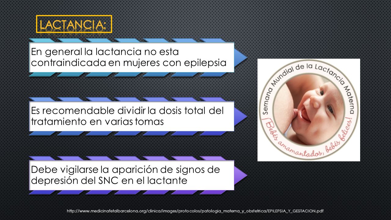 LACTANCIA: En general la lactancia no esta contraindicada en mujeres con epilepsia.