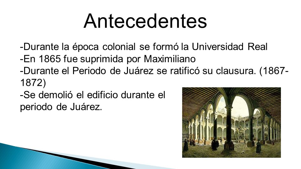 Antecedentess -Durante la época colonial se formó la Universidad Real