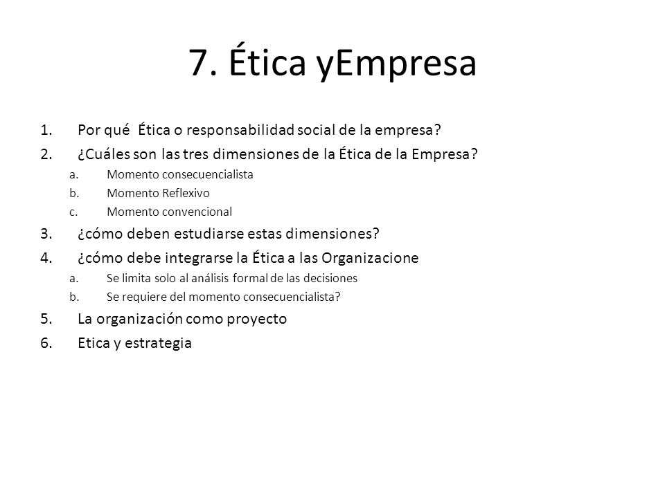 7. Ética yEmpresa Por qué Ética o responsabilidad social de la empresa ¿Cuáles son las tres dimensiones de la Ética de la Empresa