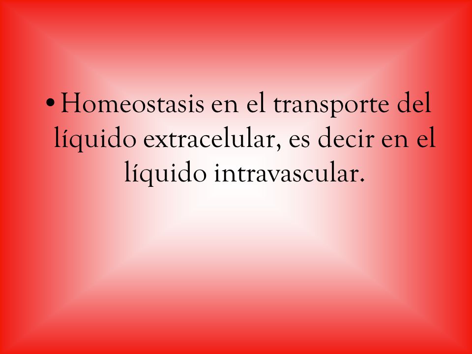 Homeostasis en el transporte del líquido extracelular, es decir en el líquido intravascular.