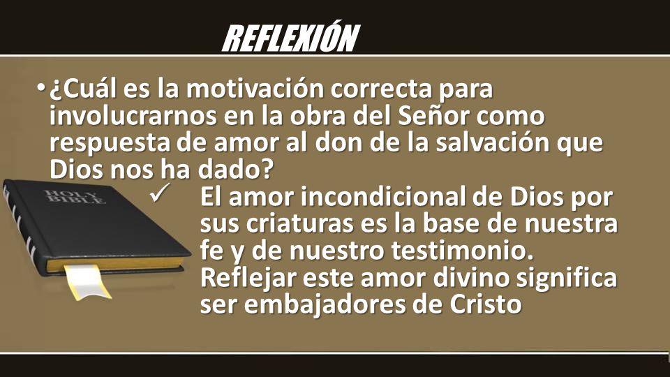 REFLEXIÓN ¿Cuál es la motivación correcta para involucrarnos en la obra del Señor como respuesta de amor al don de la salvación que Dios nos ha dado