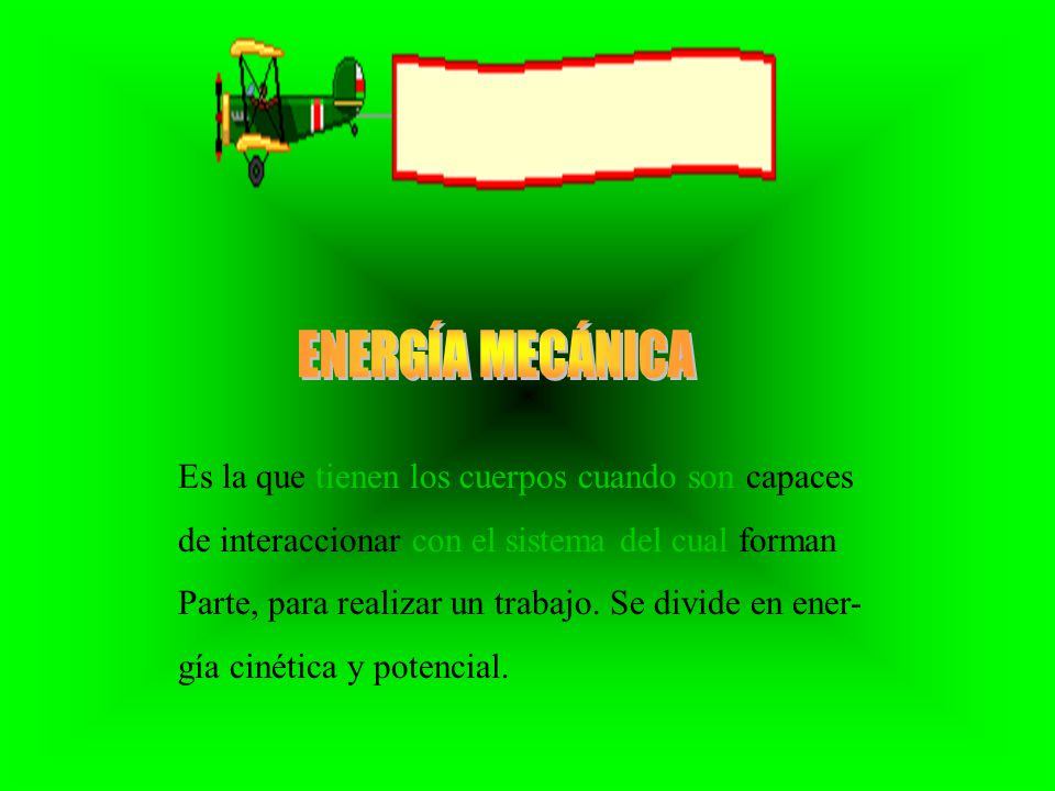 ENERGÍA MECÁNICA Es la que tienen los cuerpos cuando son capaces