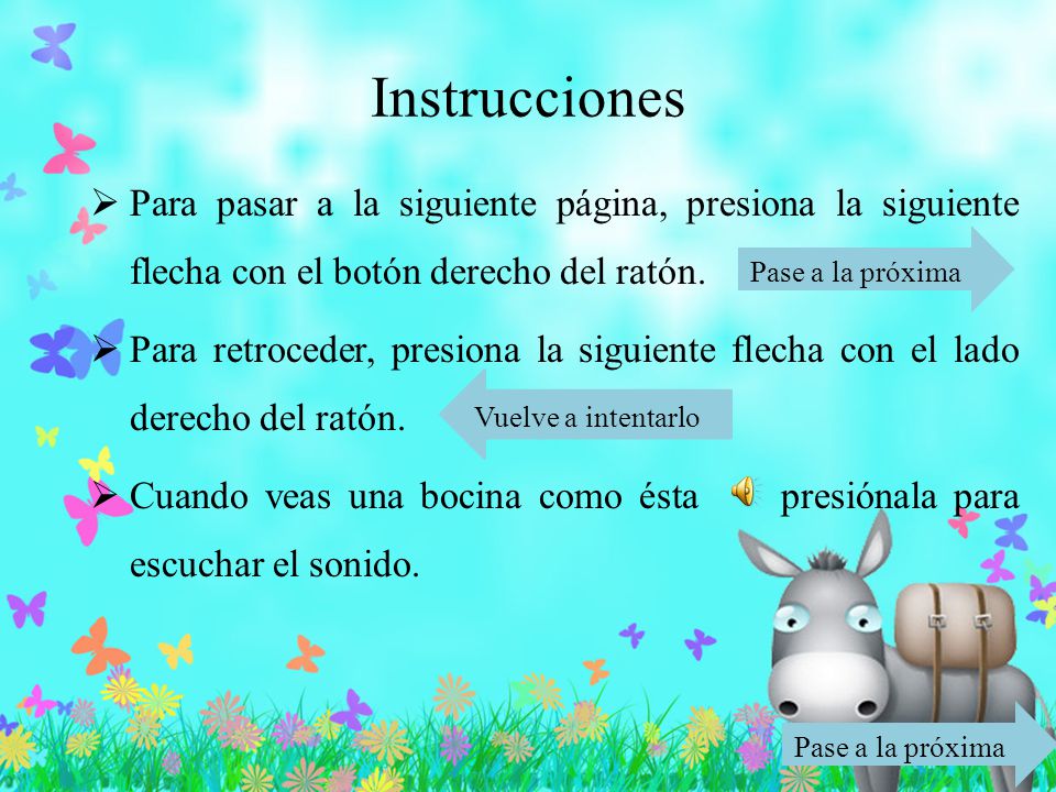 Instrucciones Para pasar a la siguiente página, presiona la siguiente flecha con el botón derecho del ratón.