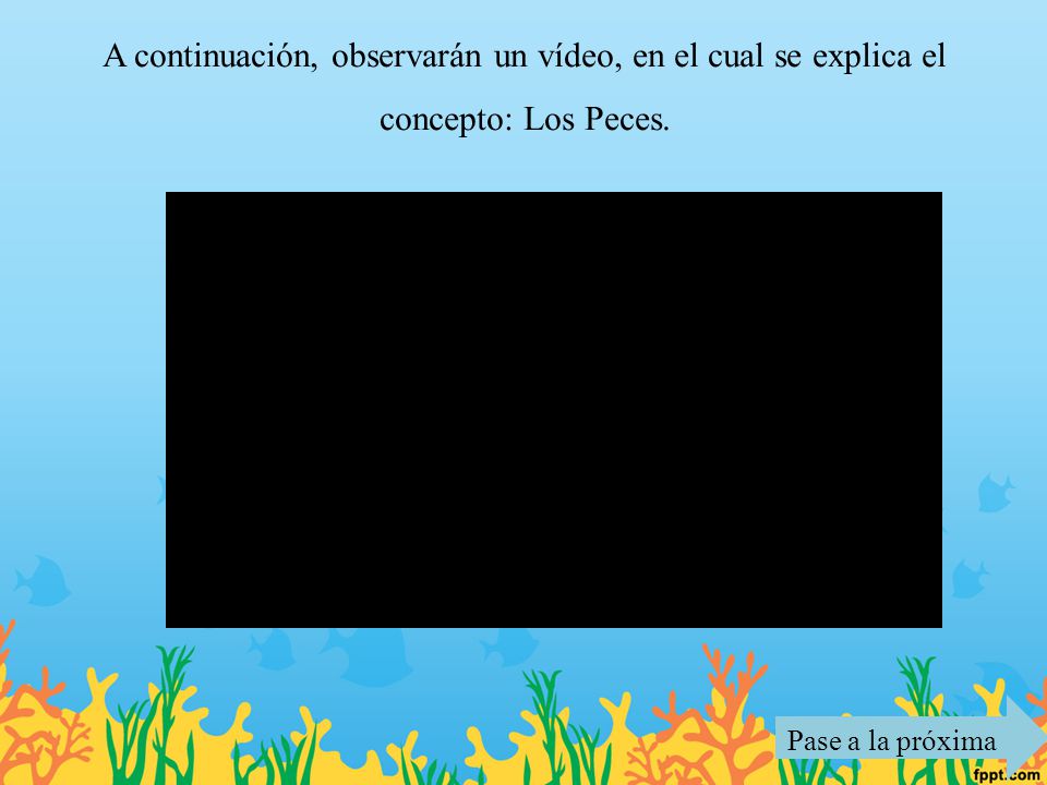 A continuación, observarán un vídeo, en el cual se explica el concepto: Los Peces.