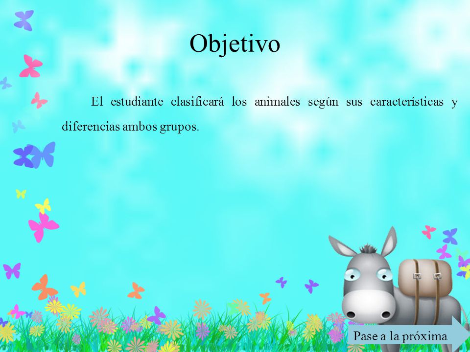 Objetivo El estudiante clasificará los animales según sus características y diferencias ambos grupos.