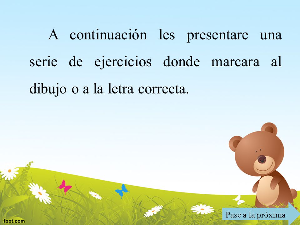 A continuación les presentare una serie de ejercicios donde marcara al dibujo o a la letra correcta.