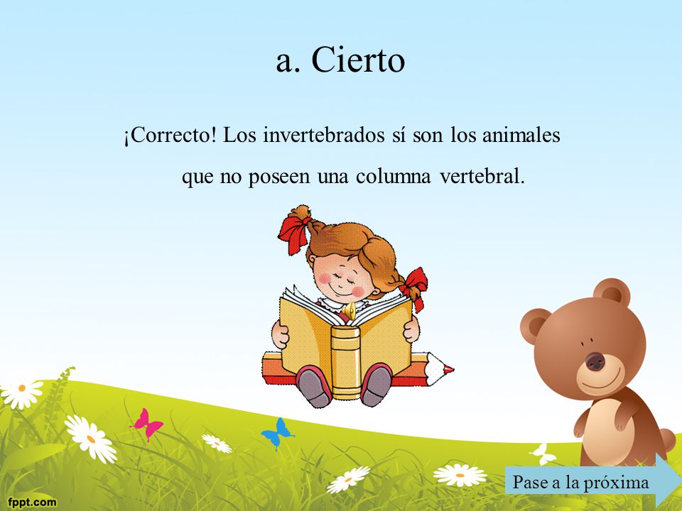 a. Cierto ¡Correcto. Los invertebrados sí son los animales que no poseen una columna vertebral.