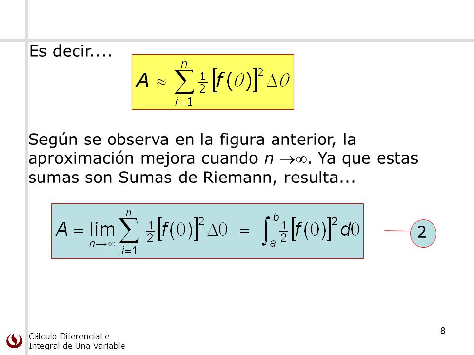 Es decir.... Según se observa en la figura anterior, la aproximación mejora cuando n . Ya que estas sumas son Sumas de Riemann, resulta...
