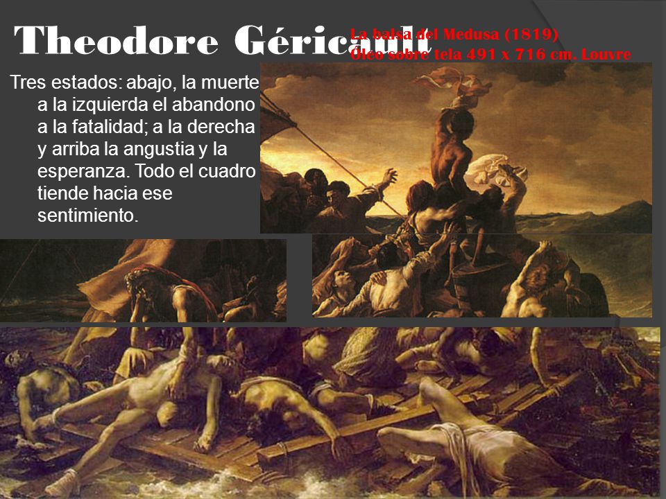 Theodore Géricault La balsa del Medusa (1819) Óleo sobre tela 491 x 716 cm. Louvre.