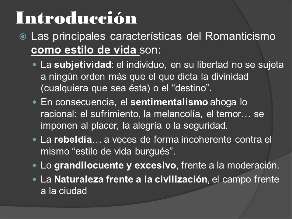 Introducción Las principales características del Romanticismo como estilo de vida son: