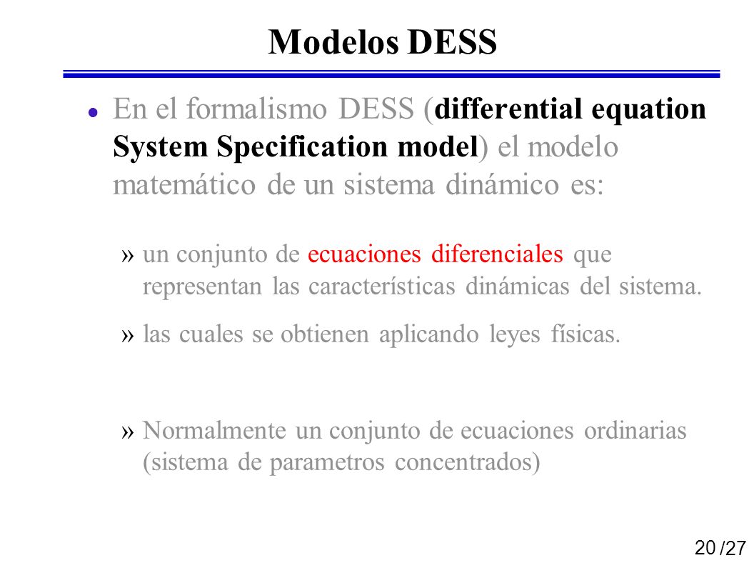 Modelos DESS En el formalismo DESS (differential equation System Specification model) el modelo matemático de un sistema dinámico es: