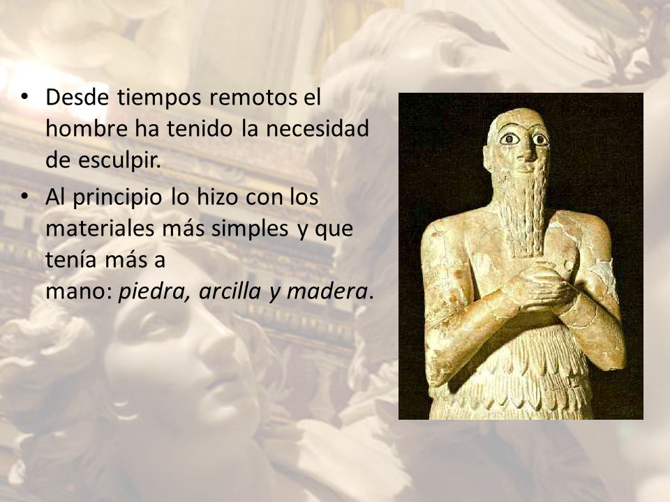Desde tiempos remotos el hombre ha tenido la necesidad de esculpir.
