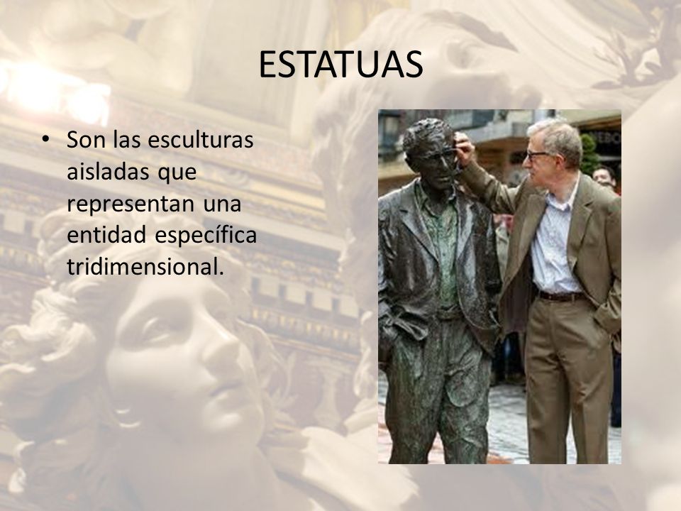 ESTATUAS Son las esculturas aisladas que representan una entidad específica tridimensional.