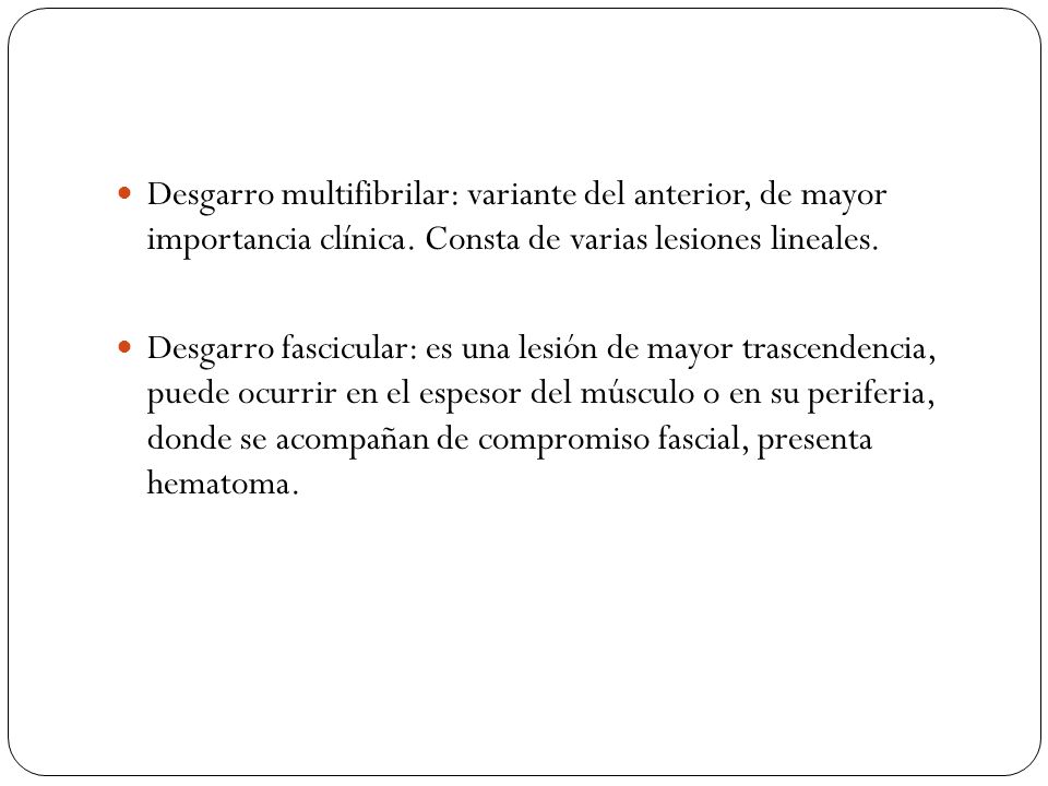 Desgarro multifibrilar: variante del anterior, de mayor importancia clínica. Consta de varias lesiones lineales.