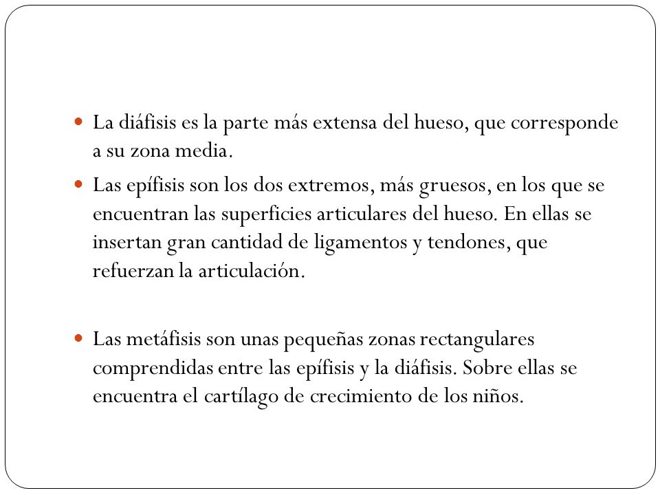 La diáfisis es la parte más extensa del hueso, que corresponde a su zona media.