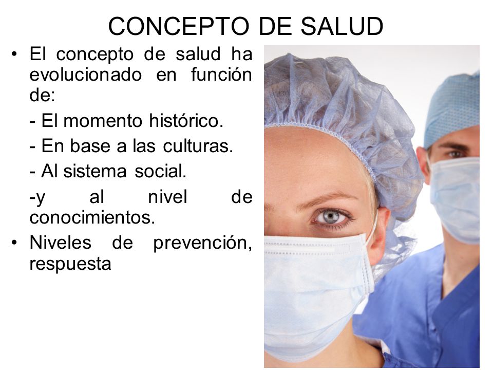 CONCEPTO DE SALUD El concepto de salud ha evolucionado en función de: