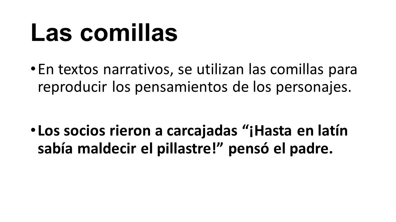 Las comillas En textos narrativos, se utilizan las comillas para reproducir los pensamientos de los personajes.