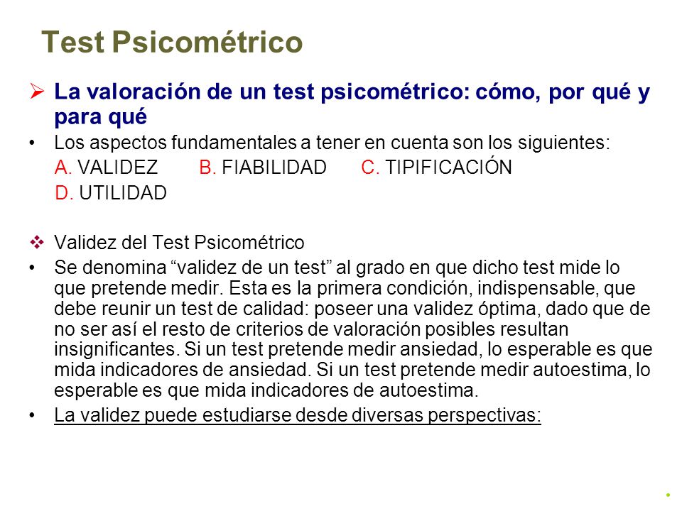 Test Psicométrico La valoración de un test psicométrico: cómo, por qué y para qué. Los aspectos fundamentales a tener en cuenta son los siguientes: