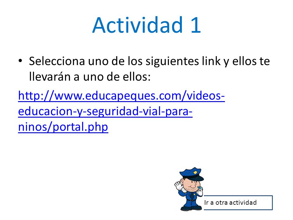 Actividad 1 Selecciona uno de los siguientes link y ellos te llevarán a uno de ellos: