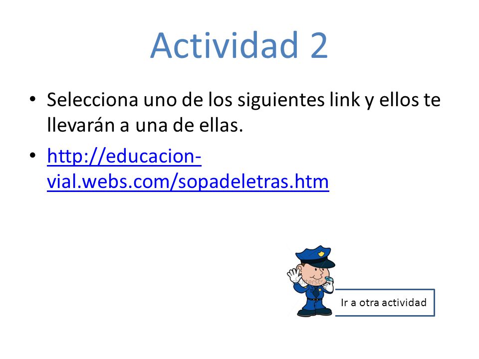 Actividad 2 Selecciona uno de los siguientes link y ellos te llevarán a una de ellas.