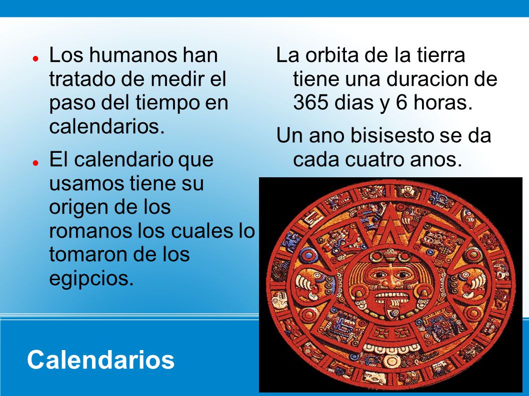 Los humanos han tratado de medir el paso del tiempo en calendarios.