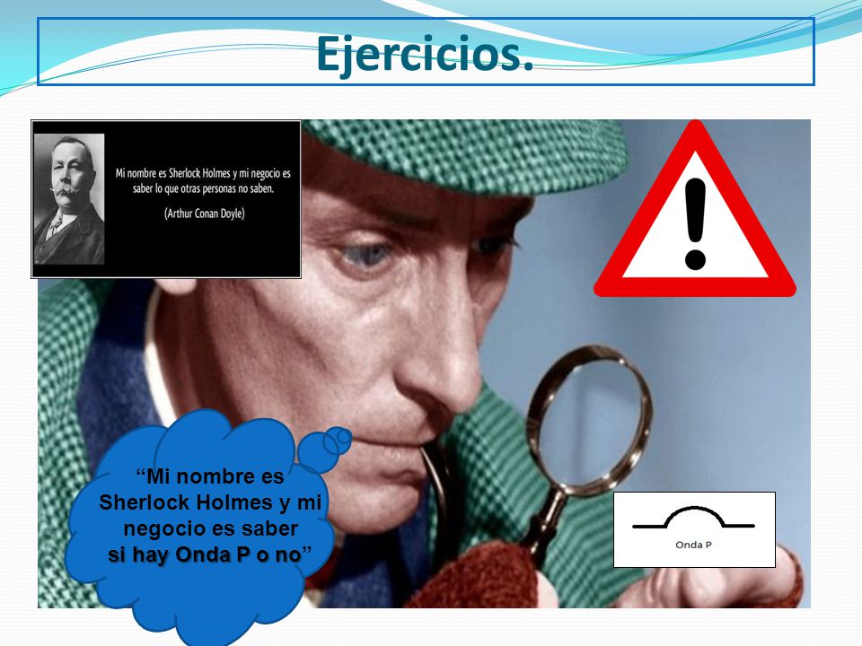 Mi nombre es Sherlock Holmes y mi negocio es saber
