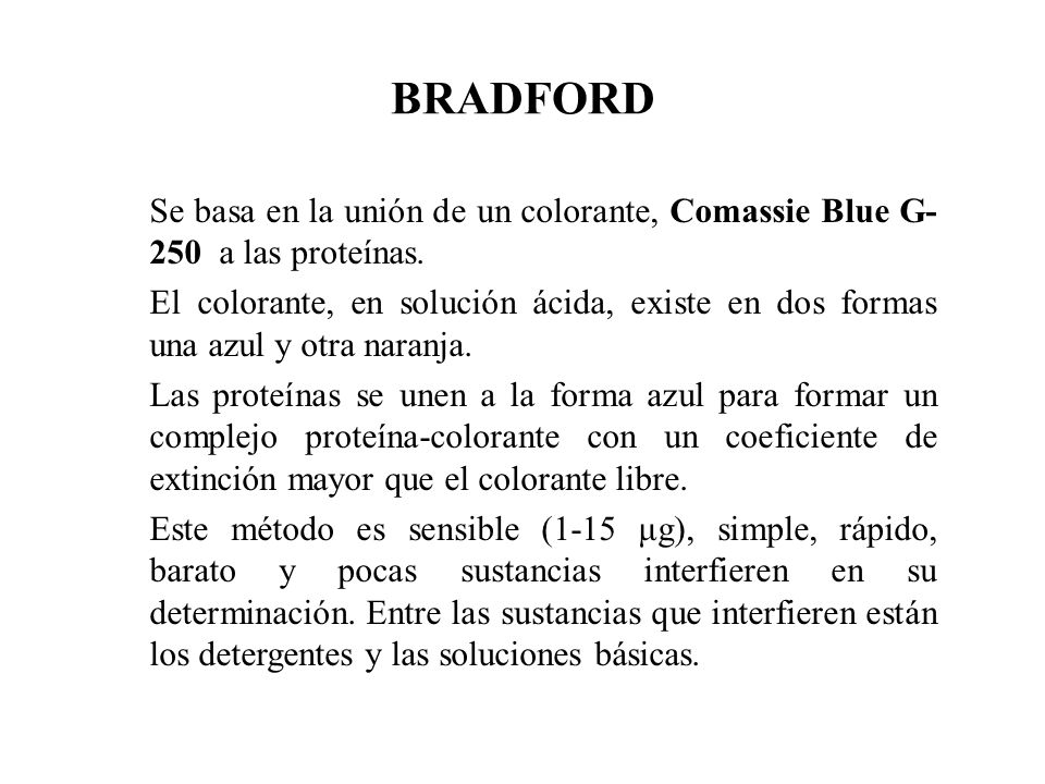 BRADFORD Se basa en la unión de un colorante, Comassie Blue G-250 a las proteínas.